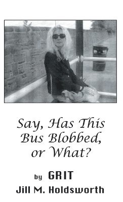 Grit - Say, Has this Bus Blobbed, or What?, Inbunden. Tillgänglighet: Lägg i varukorg