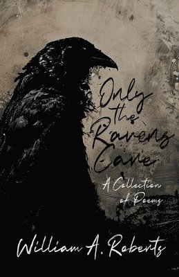 bokomslag Only the Ravens Care: A Collection of Poems