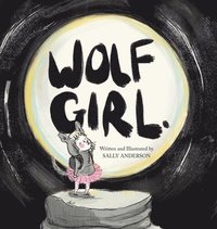 bokomslag Wolf Girl: A Wild Adventure About Being Yourself For Young Readers Aged 5 To 7