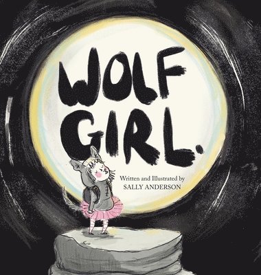 bokomslag Wolf Girl: A Wild Adventure About Being Yourself For Young Readers Aged 5 To 7