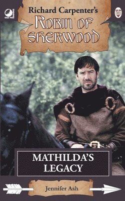 Jennifer Ash - Mathilda's Legacy: from Richard Carpenter's Robin of Sherwood, Häftad
