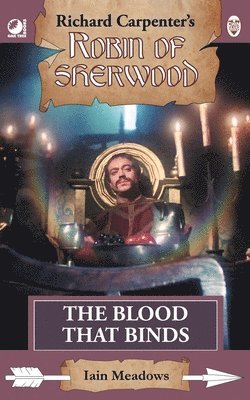 Iain Meadows - The Blood That Binds: from Richard Carpenter's Robin of Sherwood, Häftad