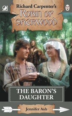 bokomslag The Baron's Daughter: from Richard Carpenter's Robin of Sherwood