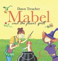 bokomslag Mabel and the Flower Spell: A Spellbinding Tale of Mischief and Gardening for Children Aged 5 to 7