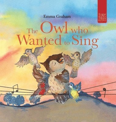 Emma Graham - Owl Who Wanted to Sing, Inbunden