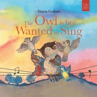 Emma Graham - The Owl Who Wanted to Sing: A Musical Picture Book about Being Yourself - for Ages 5-7, Häftad