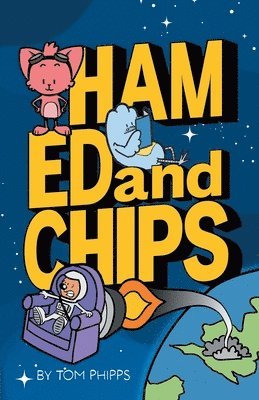 Tom Phipps - Ham, Ed and Chips: A Rocket-fueled Comedy Adventure for Kids Aged 7-11, Häftad