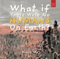Rumin Wu - What If There Were No Humans on Earth?, Häftad
