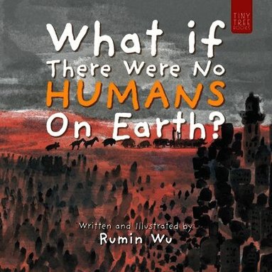 Rumin Wu - What If There Were No Humans on Earth?: A Thought-provoking Environmental Picture Book for Children Aged 5 to 7, Häftad