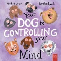 Stephen Lynch - Your Dog Is Controlling Your Mind: A Laugh-out-loud Picture Book for Young Dog Lovers, Häftad