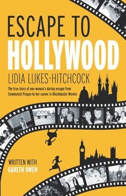 Lidia Lukes-Hitchcock, Gareth Owen - Escape to Hollywood: The True Story of One Woman's Daring Escape From Communist Prague to Her Career in Blockbuster Movies, Häftad