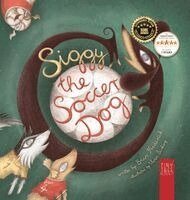 Siggy the Soccer Dog: A Playful Picture Book about Football, Friendship and a Little Dog's Big Dreams... for Readers Aged 5 to 7