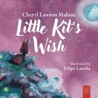Cheryl Lawton Malone - Little Kit's Wish: A Touching Story About Finding Your Heart's Desire for Young Readers, Häftad