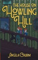 Angela Churm - The House on Howling Hill: A Haunting Supernatural Middle Grade Mystery of Magic and Creativity, Häftad