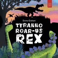 Emma Graham - Tyranno-ROAR-us Rex: A Stomping, Roaring, Laugh-aloud Story of Friendship for Young Readers, Häftad