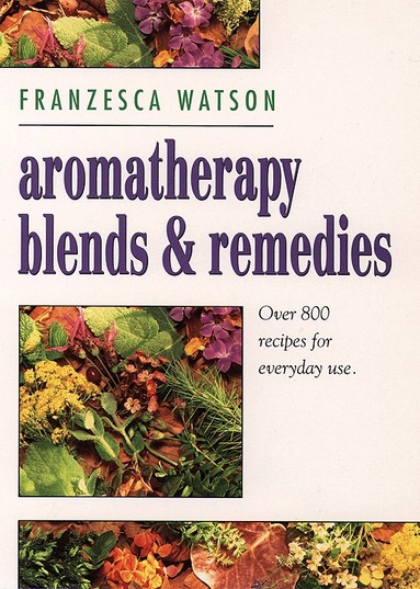 Franzesca Watson - Aromatherapy, Blends and Remedies, Häftad