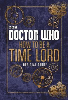 bokomslag Doctor Who: How to be a Time Lord - The Official Guide