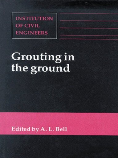 Alan Lyness Bell, A. L. Bell - Grouting in the Ground, Inbunden