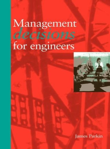 James V. Parkin - Management Decisions for Engineers, Häftad