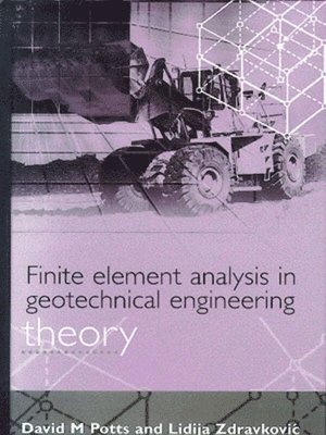 David M Potts, Lidija Zdravkovic, David M. Potts, L. Zdravkovic - Finite Element Analysis in Geotechnical Engineering, Inbunden