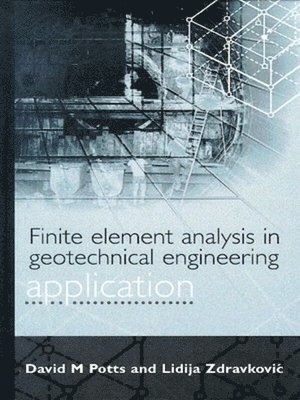 David M Potts, Lidija Zdravkovic, David M. Potts, L. Zdravkovic - Finite Element Analysis in Geotechnical Engineering, Inbunden