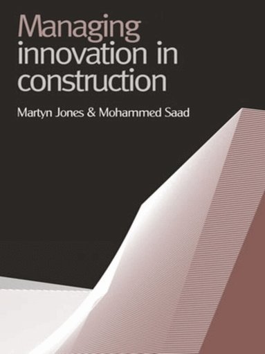 Martyn Jones, Mohammed Saad - Managing Innovation in Construction, Inbunden