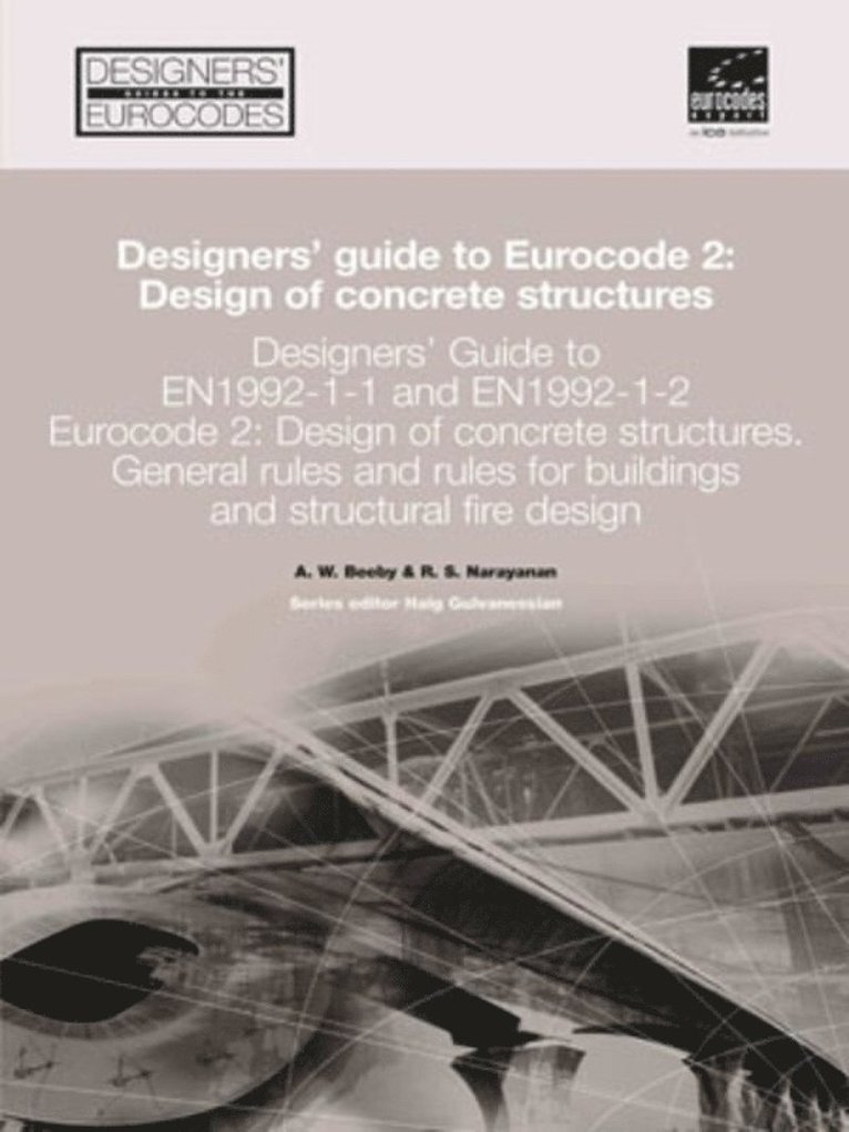 Andrew W Beeby, R S Narayanan, Haig Gulvanessian, R.S Narayanan, Andrew W. Beeby - Designers' Guide to EN 1992-1-1 Eurocode 2: Design of Concrete Structures, Inbunden