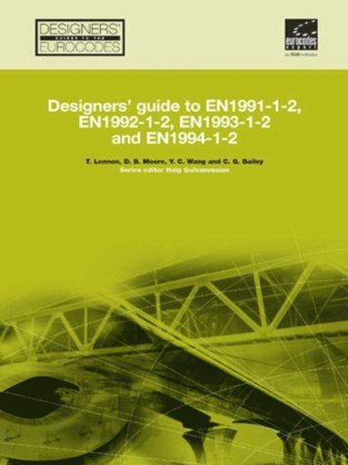 bokomslag Designers' Guide to EN 1991-1-2, EN 1992-1-2, EN 1993-1-2 and EN 1994-1-2