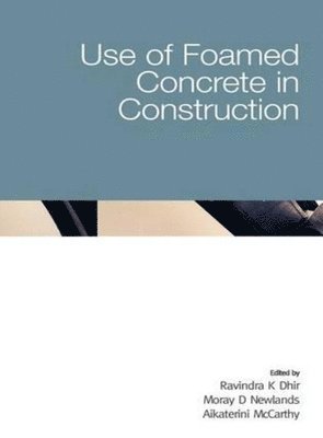Ravindra K Dhir, Moray D Newlands, A McCarthy, Ravindra K. Dhir, Moray D. Newlands, Ravindra K. Dhir, Moray D. Newlands, Aikaterini McCarthy - Use of Foamed Concrete in Construction, Inbunden