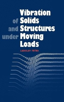 Ladislav Fryba, L. Fryba - Vibration of Solids and Structures under Moving Loads, Häftad