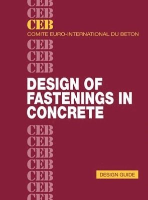 Comité Euro-International du Béton, Comité Euro-International Du Béton, Comit E. Euro-International Du B. Eton,, Comit E. Euro-International Du B. Eton - Design of Fastenings in Concrete, Häftad