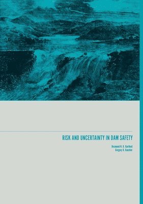 Desmond N.D. Hartford, Gregory B. Baecher, Desmond N. D. Hartford, Desmond N D Hartford, Gregory B Baecher - Risk and Uncertainty in Dam Safety, Häftad