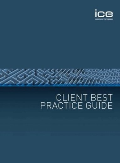 Institute of Civil Engineers - Client Best Practice Guide, Häftad