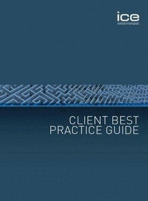 Institute of Civil Engineers - Client Best Practice Guide, Häftad