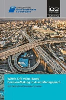 Whole-Life Value-Based Decision-Making in Asset Management 1