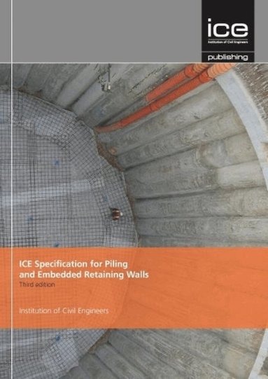 Institute of Civil Engineers - ICE Specification for Piling and Embedded Retaining Walls, Inbunden
