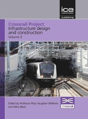 Crossrail Project: Infrastructure Design and Construction Volume 5 1