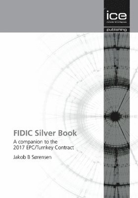 Fidic Silver Book: A Companion to the 2017 Epc/Turnkey Contract