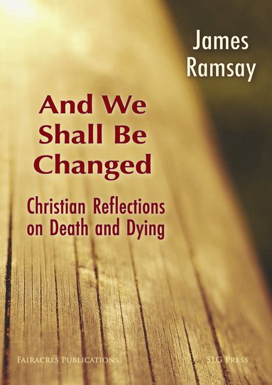 James Ramsay - And We Shall Be Changed: Christian Reflections on Death and Dying, Häftad