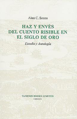 Alan C. Soons - Haz Y Envés del Cuento Risible En El Siglo de Oro: Estudio Y Antología, Inbunden