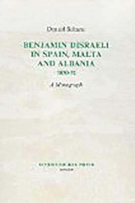 Donald Sultana - Benjamin Disraeli in Spain, Malta and Albania, 1830-32: A Monograph, Inbunden
