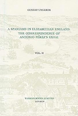 A Spaniard in Elizabethan England:  The Correspondence of Antonio Perez's Exile (II) 1