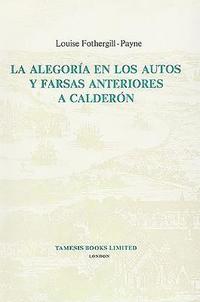 bokomslag La Alegoria en los Autos y Farsas anteriores a Calderon