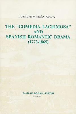 Joan Pataky-Kosove - The 'Comedia Lacrimosa' and Spanish Romantic Drama (1773-1865), Inbunden