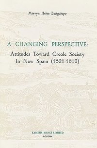 bokomslag A Changing Perspective:  Attitudes toward Creole Society in New Spain (1521-1610): 76
