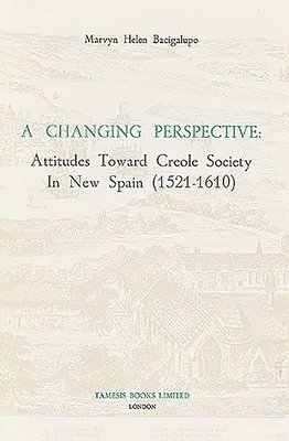 A Changing Perspective:  Attitudes toward Creole Society in New Spain (1521-1610): 76 1