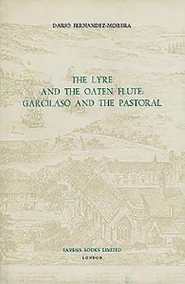 Dario Fernández-Morera - The Lyre and the Oaten Flute: Garcilaso and the Pastoral, Inbunden
