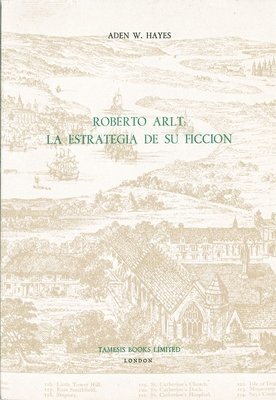 bokomslag Roberto Arlt: La Estrategia de su Ficcion