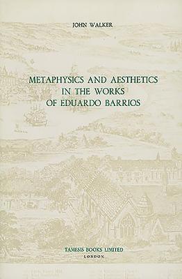 John Walker - Metaphysics and Aesthetics in the Works of Eduardo Barrios, Inbunden
