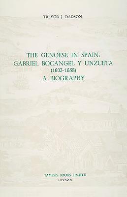 Trevor J. Dadson - The Genoese in Spain: Gabriel Bocángel Y Unzueta (1603-1658): A Biography, Inbunden